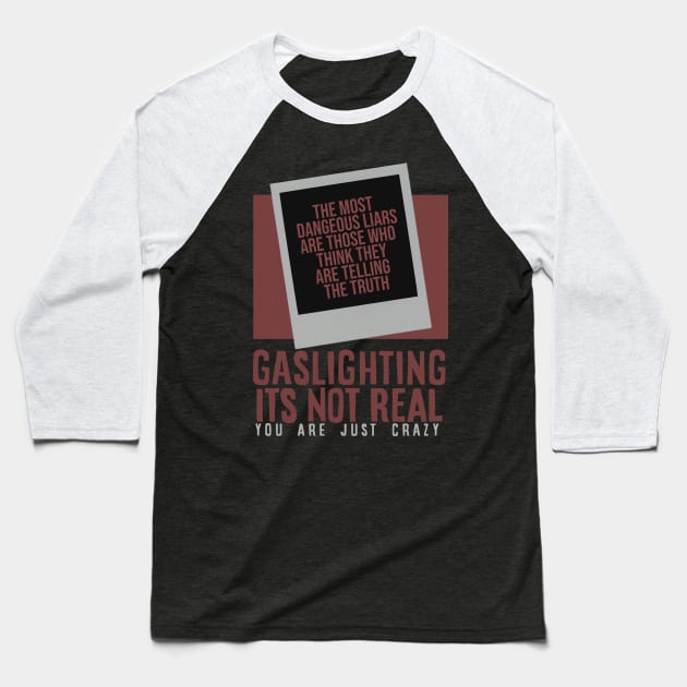 gaslighting is not real youre just crazy Baseball T-Shirt by nikalassjanovic